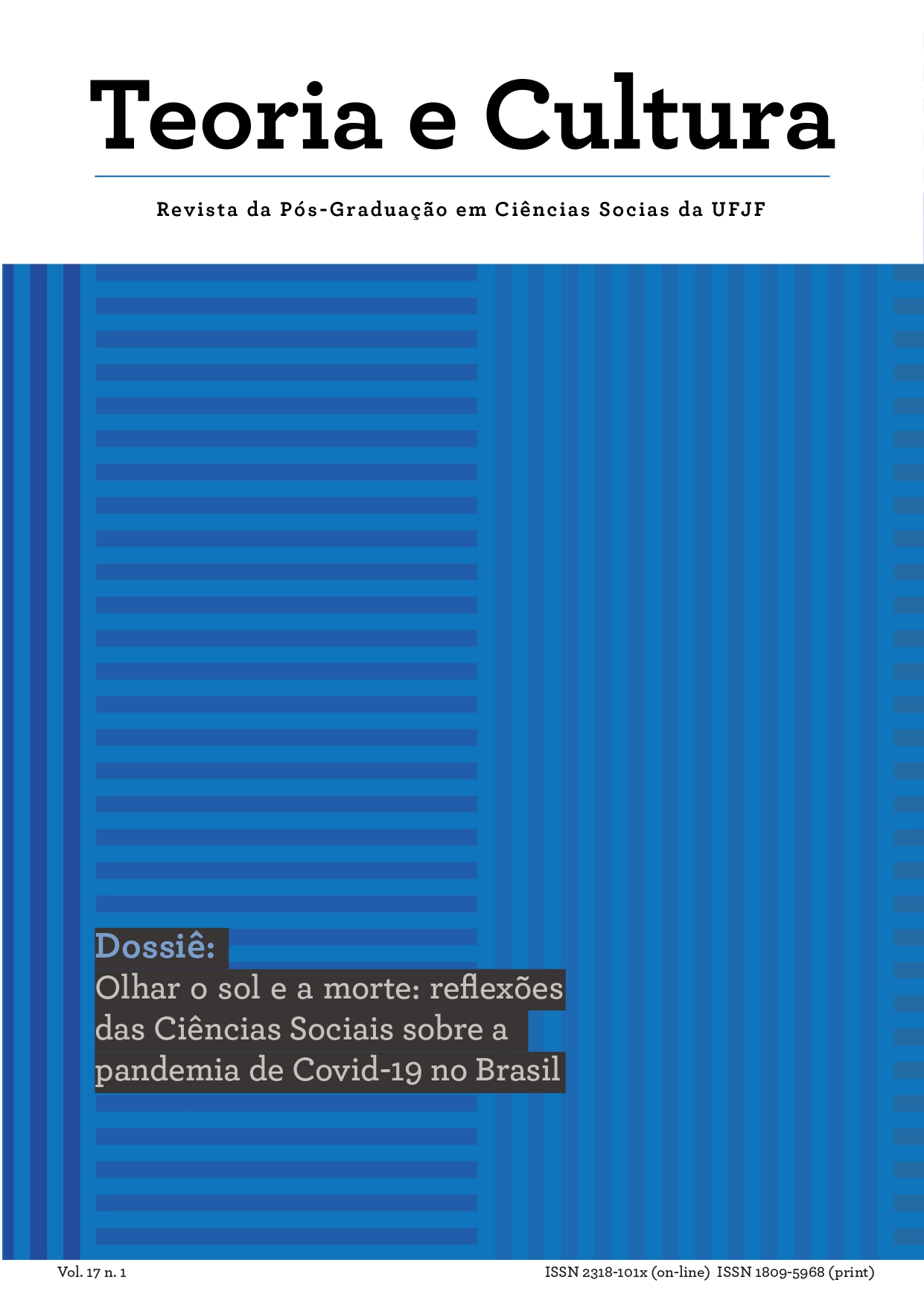 Edição número 1, Volume 17 da Revista Teoria e Cultura. Dossiê Olhar o sol e a morte: contribuições das Ciências Sociais sobre a pandemia de Covid-19 no Brasil.